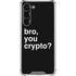 Bro You Crypto Galaxy S24 FE Clear Case